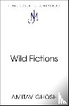 Ghosh, Amitav - Wild Fictions
