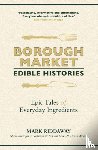 Riddaway, Mark - Borough Market: Edible Histories