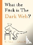 Eaton, Kit - What the F*ck is The Dark Web?