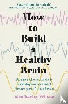 Wilson, Kimberley - How to Build a Healthy Brain