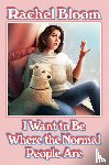 Bloom, Rachel - I Want to Be Where the Normal People Are