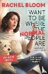 Bloom, Rachel - I Want to Be Where the Normal People Are