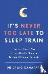 Canapari, Dr Craig - It's Never too Late to Sleep Train