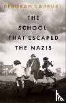Cadbury, Deborah - The School That Escaped the Nazis