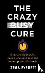 Everett, Zena - The Crazy Busy Cure *BUSINESS BOOK AWARDS WINNER 2022*