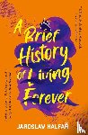 Kalfar, Jaroslav - A Brief History of Living Forever