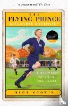 Godwin, Hugh - The Flying Prince: Alexander Obolensky: The Rugby Hero Who Died Too Young