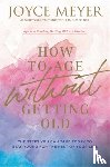 Meyer, Joyce - How to Age Without Getting Old