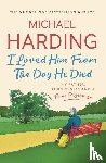 Harding, Michael - I Loved Him From The Day He Died