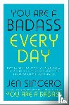 Sincero, Jen - You Are a Badass Every Day