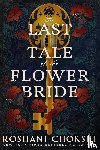 Chokshi, Roshani - The Last Tale of the Flower Bride