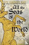 Kay, Guy Gavriel - All the Seas of the World