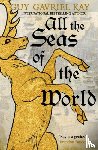 Kay, Guy Gavriel - All the Seas of the World