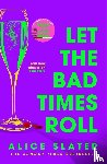 Slater, Alice - Let the Bad Times Roll
