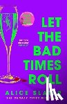 Slater, Alice - Let the Bad Times Roll
