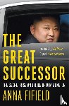 Fifield, Anna - The Great Successor