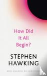 Hawking, Stephen - How Did It All Begin?