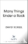 Scheel, David - Many Things Under a Rock