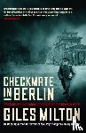 Milton, Giles - Checkmate in Berlin