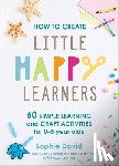 David, Sophie - How to Create Little Happy Learners