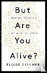 Skinner, Eloise - But Are You Alive?