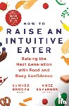 Brooks, Sumner, Severson, Amee - How to Raise an Intuitive Eater