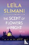 Slimani, Leila - The Scent of Flowers at Night