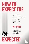Yates, Kit - How to Expect the Unexpected