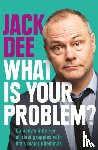 Dee, Jack - What is Your Problem?