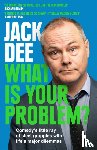 Dee, Jack - What is Your Problem?