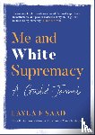 Saad, Layla - Me and White Supremacy: A Guided Journal