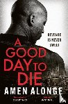 Alonge, Amen - A Good Day to Die