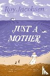 Jacobsen, Roy - Just a Mother