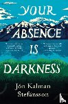 Kalman Stefansson, Jon - Your Absence is Darkness