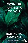 Appanah, Nathacha - Nothing Belongs to You