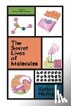 Harkup, Kathryn - The Secret Lives of Molecules