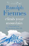 Fiennes, Sir Ranulph - Climb Your Mountain