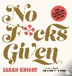 Knight, Sarah - No F*cks Given: Life-Changing Words to Live By