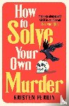 Perrin, Kristen - How To Solve Your Own Murder