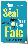 Perrin, Kristen - How To Seal Your Own Fate
