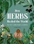 Smith, Connor - How Herbs Healed the World