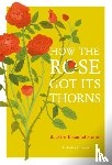 Ormerod, Dr Andrew - How the Rose Got Its Thorns