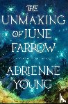 Young, Adrienne - The Unmaking of June Farrow - the enchanting magical mystery from the author of SPELLS FOR FORGETTING