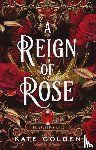 Golden, Kate - A Reign of Rose