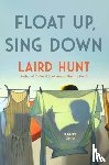 Hunt, Laird - Float Up, Sing Down