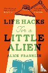 Franklin, Alice - Life Hacks For a Little Alien
