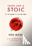 Mogi, Ken - Think Like a Stoic