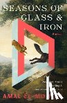 El-Mohtar, Amal - Seasons of Glass and Iron: Stories