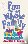 Smith, Jennifer E. - Fun for the Whole Family