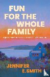 Smith, Jennifer E. - Fun for the Whole Family